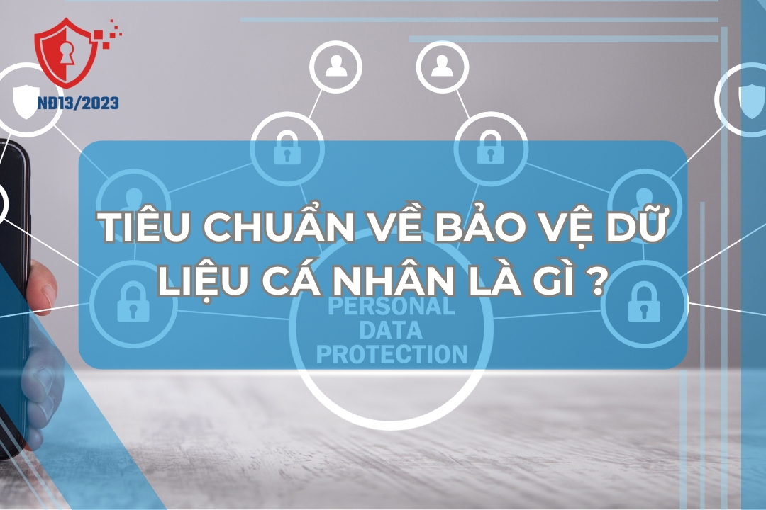 Tiêu chuẩn về bảo vệ dữ liệu cá nhân là gì